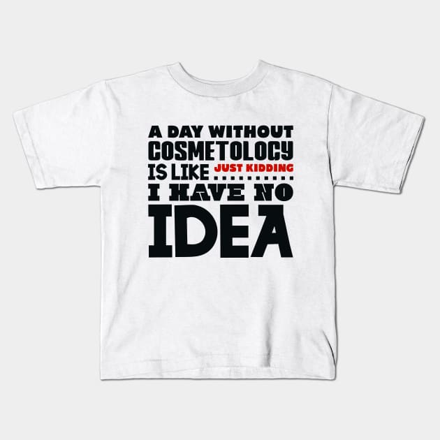 A day without cosmetology Kids T-Shirt by colorsplash